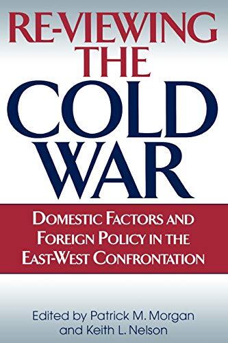 Re-Viewing the Cold War: Domestic Factors and Foreign Policy in the East-West Confrontation