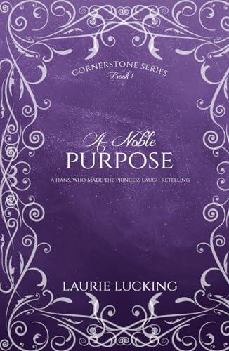 A Noble Purpose (Cornerstone Series, #1): A Hans, Who Made the Princess Laugh Retelling