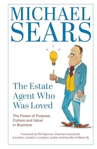 The Estate Agent Who Was Loved: The Power of Purpose, Culture and Value in Business