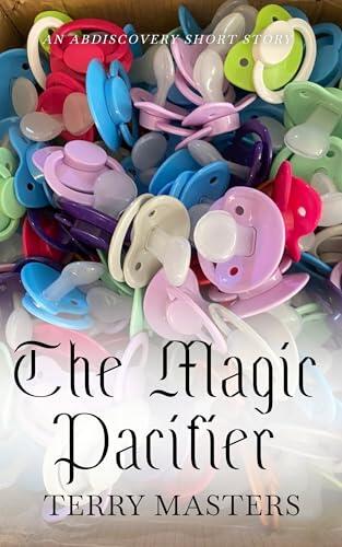 The Magic Pacifier: An ABDL/TBDL/Coming of age story