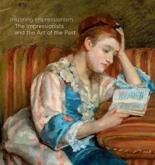 Inspiring Impressionism: The Impressionists and the Art of the Past