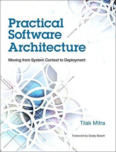 Practical Software Architecture: Moving from System Context to Deployment (IBM Press)