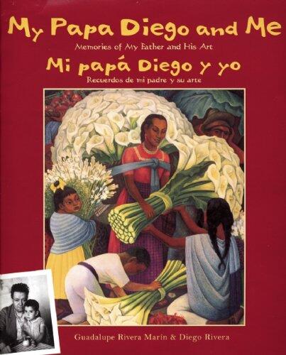 My Papa Diego and Me/Mi Papa Diego y Yo: Memories of My Father and His Art/Recuerdos de Mi Padre y Su Arte