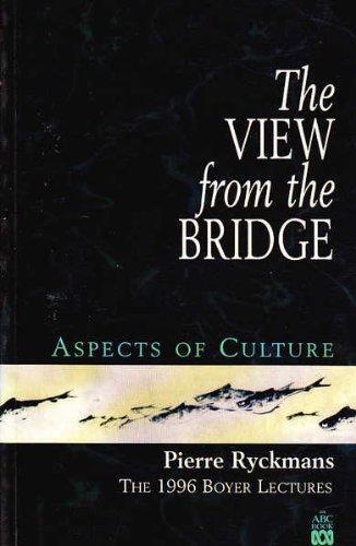 The View From the Bridge : Aspects of Culture : The 1996 Boyer Lectures