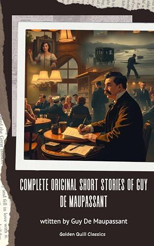 The Complete Original Short Stories of Guy de Maupassant