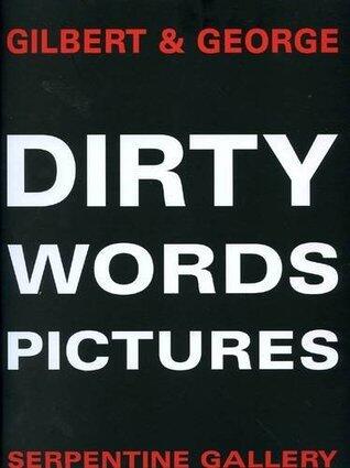 Gilbert & George: Dirty Words Pictures
