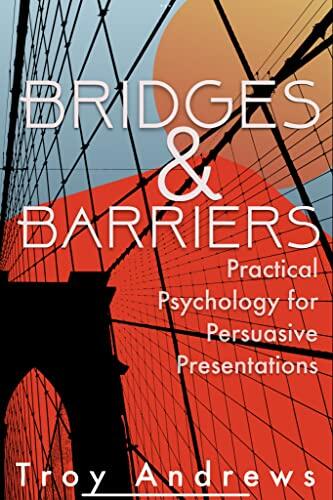 Bridges & Barriers: Practical Psychology for Persuasive Presentations