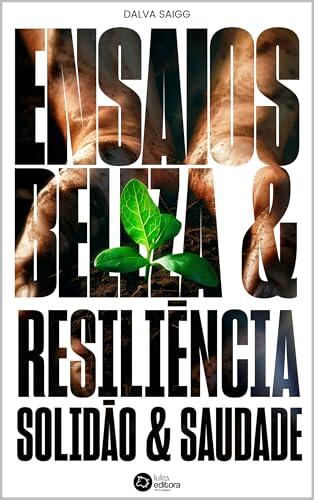 ENSAIOS: BELEZA & RESILIÊNCIA, SOLIDÃO & SAUDADE (Biblioteca Dalva Saigg)