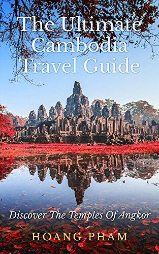The Ultimate Cambodia Travel Guide: Discover The Temples Of Angkor