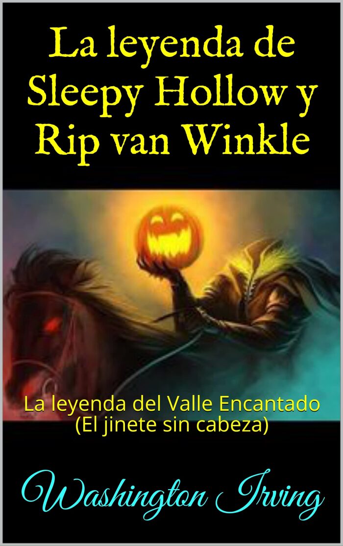 La leyenda de Sleepy Hollow y Rip van Winkle : La leyenda del Valle Encantado (El jinete sin cabeza)