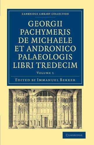 Georgii Pachymeris de Michaele et Andronico Palaeologis Libri Tredecim