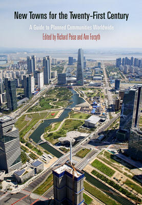New Towns For The Twenty-First Century: A Guide To Planned Communities Worldwide
