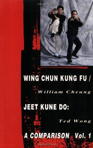 Wing Chun Kung Fu/Jeet Kune Do: A Comparison (Volume 1)