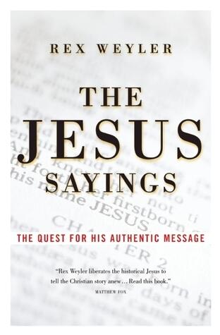 The Jesus Sayings: The Quest for His Authentic Message