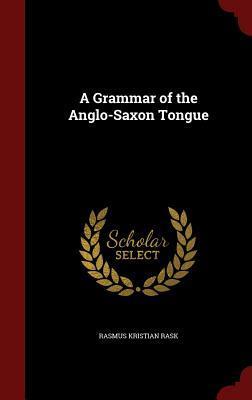 A Grammar of the Anglo-Saxon Tongue