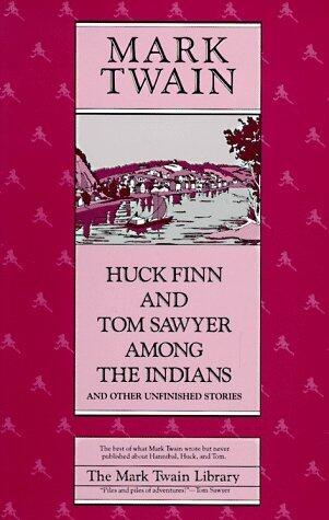 Huck Finn and Tom Sawyer among the Indians: And Other Unfinished Stories