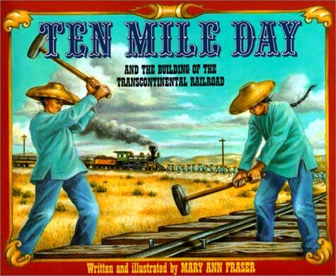 Ten Mile Day : The Building of the Transcontinental Railroad
