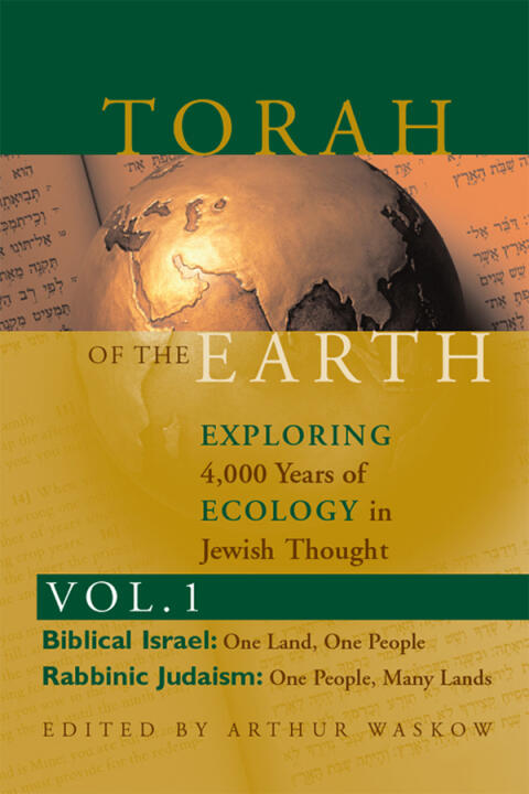 Torah of the Earth (Vol. 1): Exploring 4,000 Years of Ecology in Jewish Thought: Zionism & Eco-Judaism