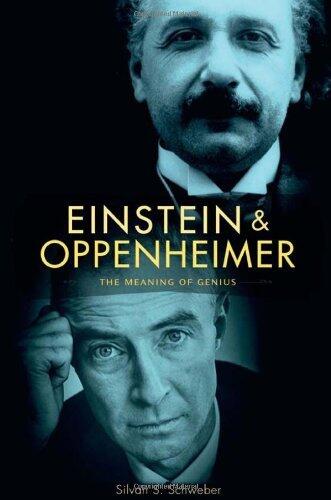 Einstein and Oppenheimer: The Meaning of Genius by Silvan Schweber