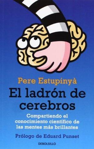 El ladrón de cerebros: Compartiendo el conocimiento científico de las mentes mas brillantes