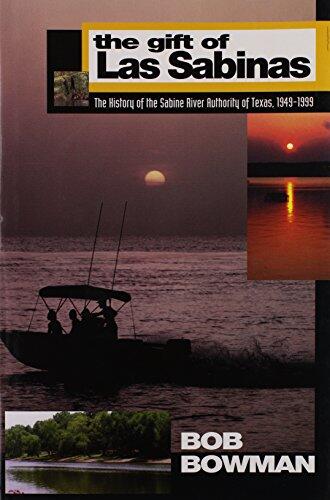 The gift of Las Sabinas: The history of teh Sabine River Authority 1949-1999