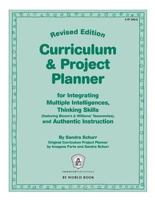 Curriculum & Project Planner Revised: For Integrating Multiple Intelligences, Thinking Skills (featuring Bloom's & Williams' Taxonomies), and Authentic Instruction