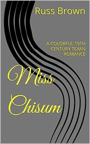 Miss Chisum: A COLORFUL 19TH CENTURY TEXAN ROMANCE