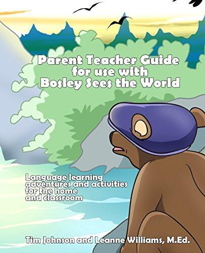 Parent / Teacher Guide for use with Bosley Sees the World: Language learning adventures and activities for the home and classroom by Johnson Tim Williams M.Ed. Leanne (2014-01-06) Paperback