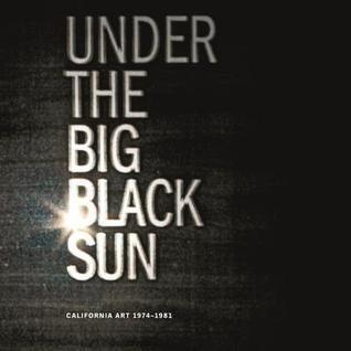 Under the Big Black Sun: California Art 1974-1981