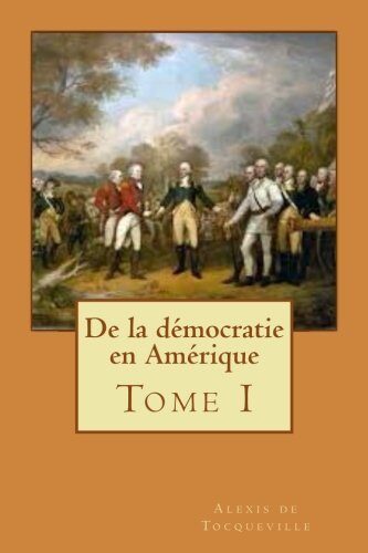 De la démocratie en Amérique: Tome I
