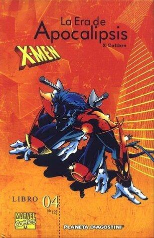 X-Men: La Era de Apocalipsis libro 04: X-Calibre