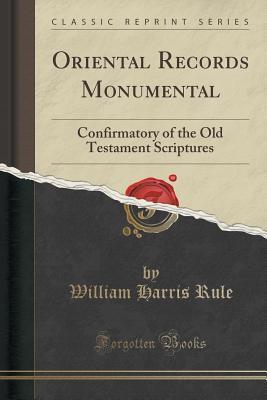 Oriental Records Monumental: Confirmatory of the Old Testament Scriptures