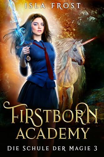 Firstborn Academy - Jahr 3 (Die Schule für Magie)