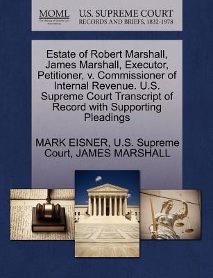 Estate of Robert Marshall, James Marshall, Executor, Petitioner, v. Commissioner of Internal Revenue: U.S. Supreme Court Transcript of Record with Supporting Pleadings