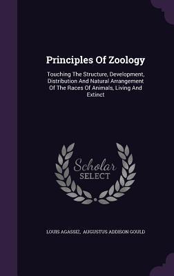 Principles Of Zoology: Touching The Structure, Development, Distribution And Natural Arrangement Of The Races Of Animals, Living And Extinct