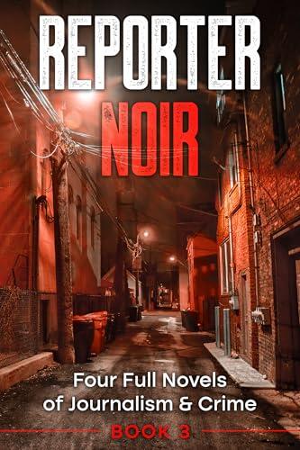 Reporter Noir #3: Four Full Novels of Journalism & Crime