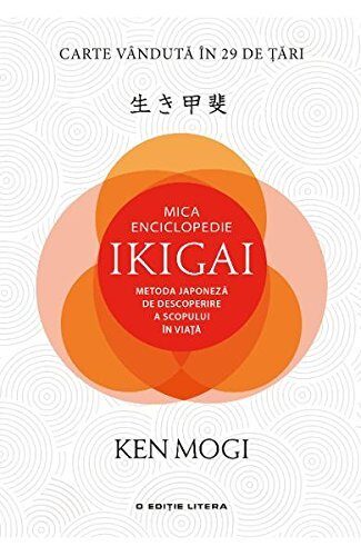 Mica enciclopedie Ikigai: Metoda japoneza de descoperire a scopului in viata