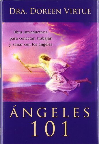 Ángeles 101 / Angels 101: Obra Introductoria Para Conectar, Trabajar Y Sanar Con Los Ángeles