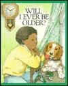 Will I Ever Be Older?
