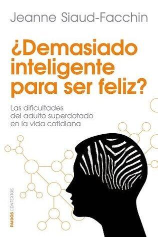 ¿Demasiado inteligente para ser feliz?: Las dificultades del adulto superdotado en la vida cotidiana (Divulgación)