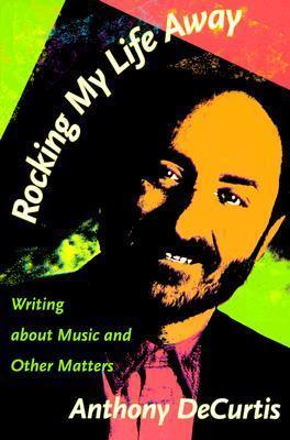 Rocking My Life Away: Writing about Music and Other Matters