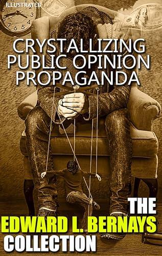The Edward L. Bernays Collection. Illustrated: Crystallizing Public Opinion, Propaganda