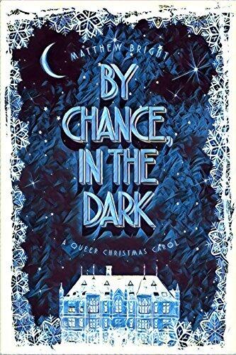 By Chance, In The Dark: A Queer Christmas Carol