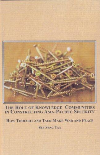 Role of Knowledge Communities in Constructing Asia-pacific Security: How Thought and Talk Make War and Peace
