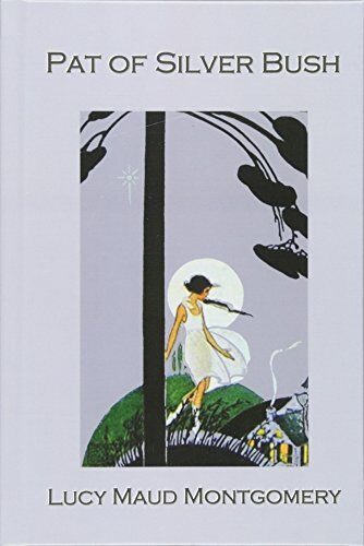 Pat of Silver Bush by Lucy Maud Montgomery