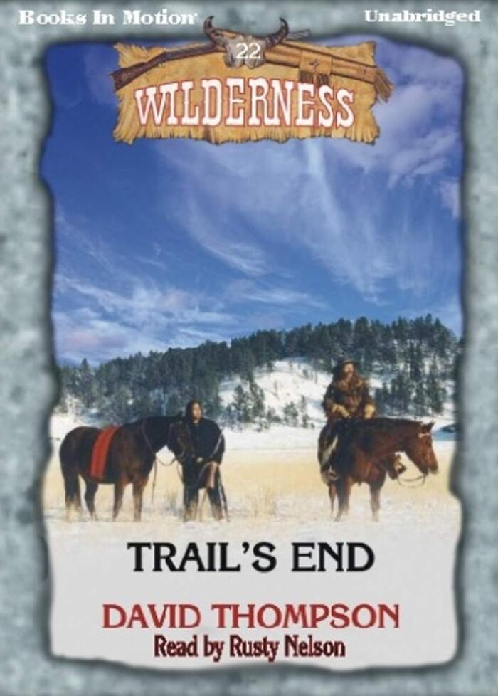 TRAIL'S END (Unabridged MP3-CD) by David Thompson, (Wilderness Series, Book 22), Read by Rusty Nelson