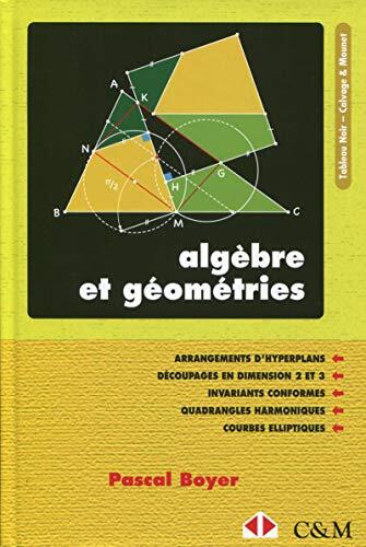 Algèbre et géométries: Arrangements d'hyperplans. découpages en dimensions 2 et 3. Invariants conformes. Quadrangles harmoniques. Courbes elliptiques.