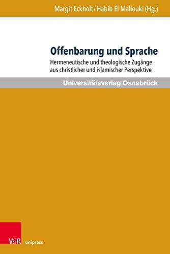 Offenbarung und Sprache: Hermeneutische und theologische Zugänge aus christlicher und islamischer Perspektive (Veröffentlichungen des Instituts für Islamische ... der Universität Osnabrück.)