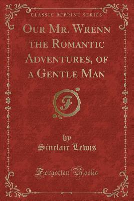 Our Mr. Wrenn the Romantic Adventures, of a Gentle Man