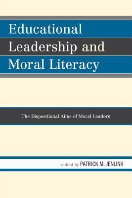 Educational Leadership and Moral Literacy: The Dispositional Aims of Moral Leaders